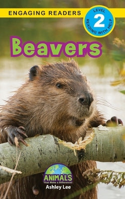 Beavers: Animals That Make a Difference! (Engaging Readers, Level 2) by Lee, Ashley