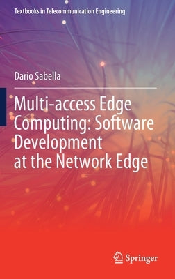 Multi-Access Edge Computing: Software Development at the Network Edge by Sabella, Dario