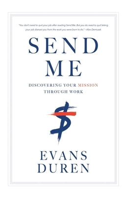 Send Me: Discovering Your Mission Through Work by Duren, Evans