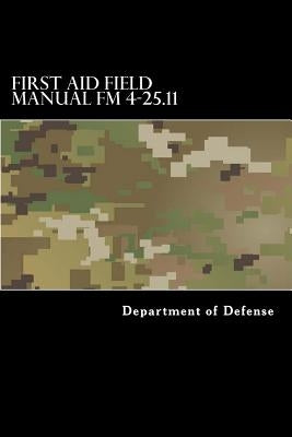 First Aid Field Manual FM 4-25.11: First Aid including Change 1 issued July 2004 also NTRP 4-02.1.1 AFMAN 44-163(I), MCRP 3-02G by Anderson, Taylor