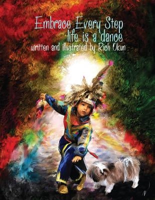 Embrace Every Step---Life is a dance . . . by Okun, Rich