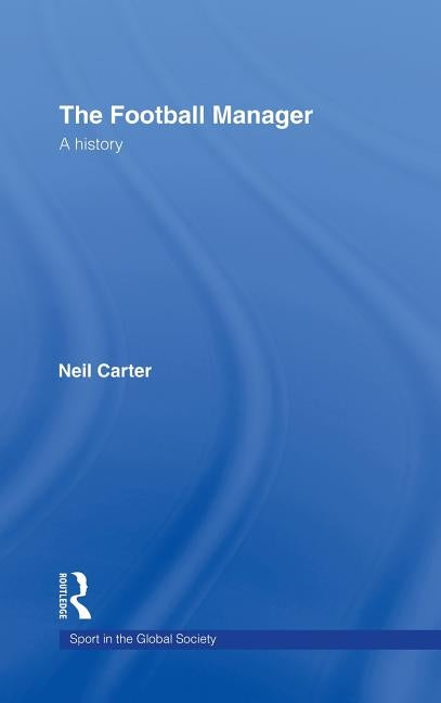 The Football Manager: A History by Carter, Neil