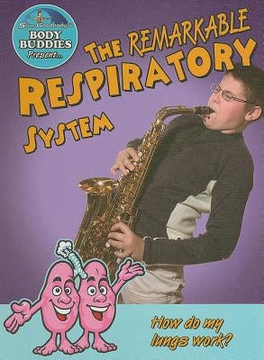 The Remarkable Respiratory System: How Do My Lungs Work? by Burstein, John