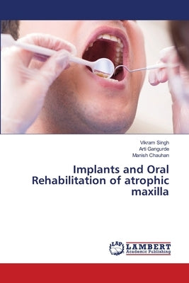 Implants and Oral Rehabilitation of atrophic maxilla by Singh, Vikram