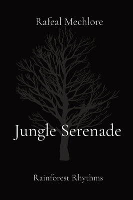 Jungle Serenade: Rainforest Rhythms by Mechlore, Rafeal
