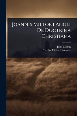 Joannis Miltoni Angli De Doctrina Christiana by Milton, John