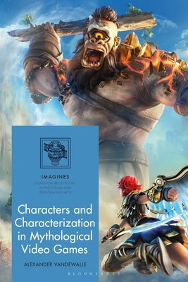 Characters and Characterization in Mythological Video Games by Vandewalle, Alexander