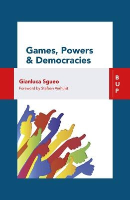 Games, Power and Democracies by Sgueo, Gianluca