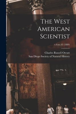The West American Scientist; v.6: no.43 (1889) by Orcutt, Charles Russell 1864-1929
