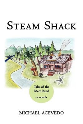 Steam Shack: Tales of the Mech Band: Tales of the Mech Band by Acevedo, Michael