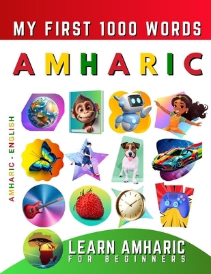 Learn Amharic for Beginners, My First 1000 Words: Bilingual Amharic - English Language Learning Book for Kids & Adults by Delarosa, Effie