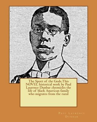 The Sport of the Gods.This NOVEL historical work by Paul Laurence Dunbar chronicles the life of black American family who migrates from the rural by Dunbar, Paul Laurence