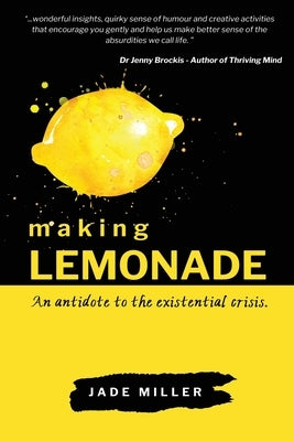 Making Lemonade: An antidote to the existential crisis by Miller, Jade