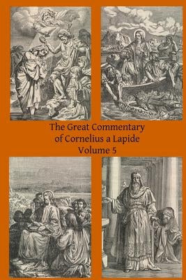 The Great Commentary of Cornelius a Lapide by Mossman Ba, Thomas W.