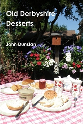 Old Derbyshire Desserts by Dunstan, John