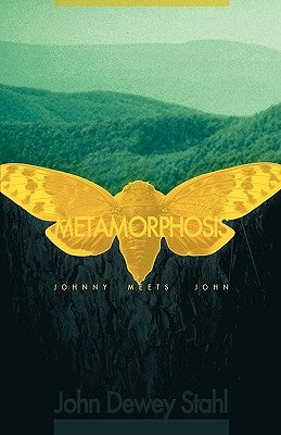 Metamorphosis: Johnny Meets John by John Dewey Stahl, Dewey Stahl