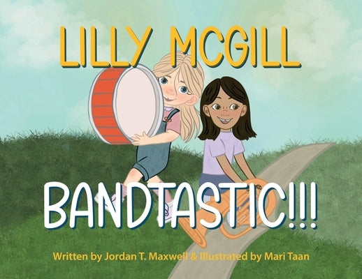 Lilly McGill - Bandtastic!!! by Maxwell, Jordan T.