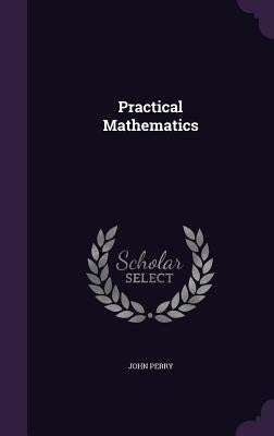 Practical Mathematics by Perry, John