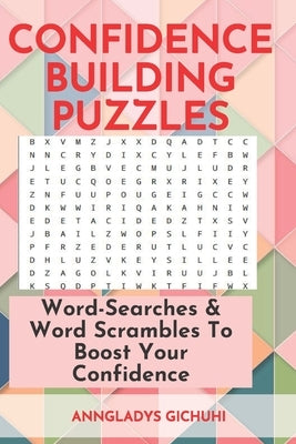 Confidence Building Puzzles: Word-Searches & Word Scrambles to Boost Your Confidence by Gichuhi, Anngladys