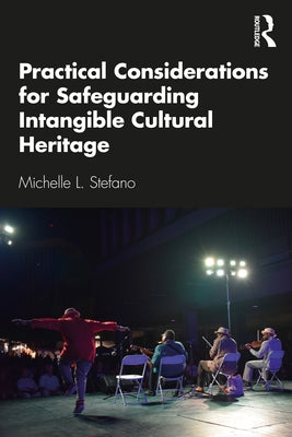 Practical Considerations for Safeguarding Intangible Cultural Heritage by Stefano, Michelle L.
