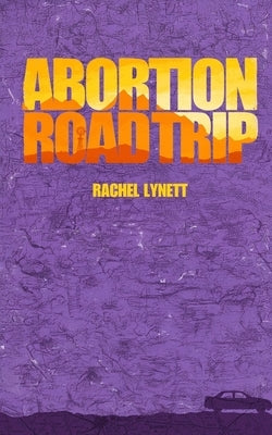 Abortion Road Trip by Lynett, Rachel