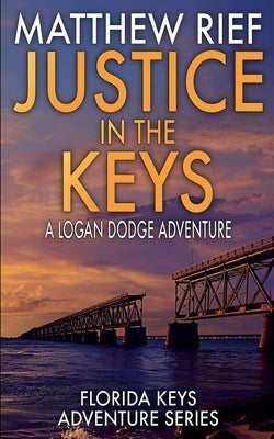 Justice in the Keys: A Logan Dodge Adventure (Florida Keys Adventure Series Book 23) by Rief, Matthew
