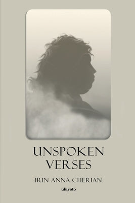 Unspoken Verses by Irin Anna Cherian