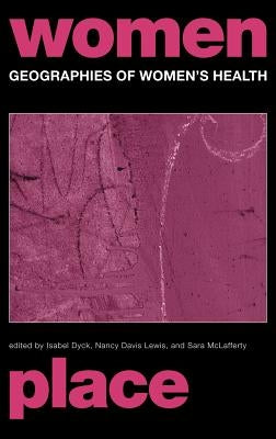 Geographies of Women's Health: Place, Diversity and Difference by Davis Lewis, Nancy