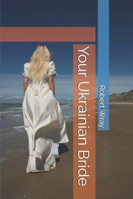 Your Ukrainian Bride by Wray, Robert