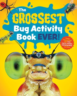The Grossest Bug Activity Book Ever!: Creep Yourself Out with Fun Facts, Mazes, Crosswords, and More by Spruce Books