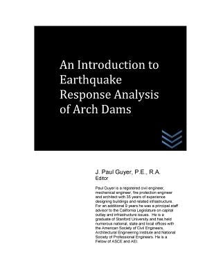 An Introduction to Earthquake Response Analysis of Arch Dams by Guyer, J. Paul
