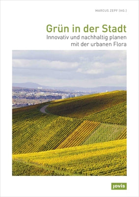 Greenery in the City: Innovative and Sustainable Planning with Urban Flora by Zepf, Marcus