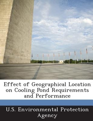 Effect of Geographical Location on Cooling Pond Requirements and Performance by U S Environmental Protection Agency
