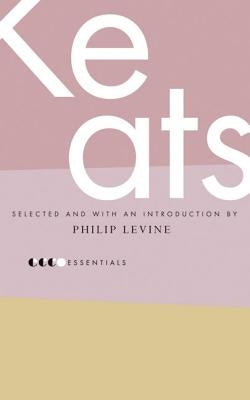 Essential Keats: Selected by Philip Levine by Keats, John