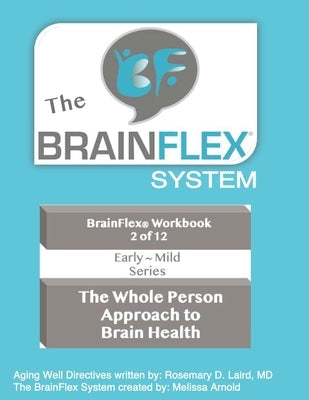 The BrainFlex Workbook: The 'Whole Person Approach' to Aging Well by Arnold, Mel