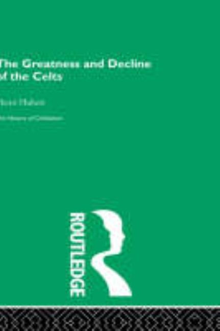 The Greatness and Decline of the Celts by Hubert, Henri