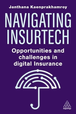 Navigating Insurtech: Opportunities and Challenges in Digital Insurance by Kaenprakhamroy, Janthana