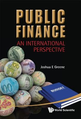 Public Finance: An International Perspective by Greene, Joshua E.