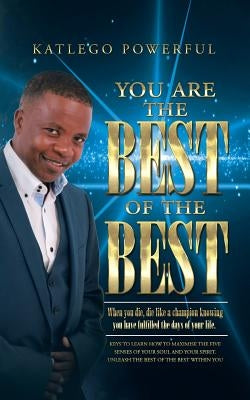 You are the Best of the Best by Powerful, Katlego