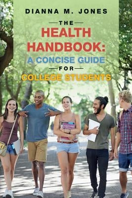 The Health Handbook: A Concise Guide for College Students by Jones, Dianna M.