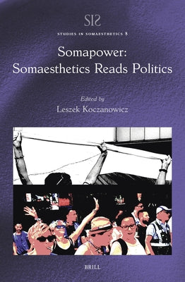 Somapower: Somaesthetics Reads Politics by Koczanowicz, Leszek