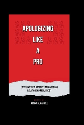 Apologize Like a Pro: Unveiling the 5 Apology Languages forRelationship!" by Harrell, Regina M.