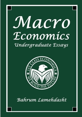 Macroeconomics: Undergraduate Essays and Revision Notes by Lamehdasht, Bahrum