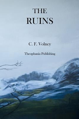 The Ruins: or Meditations on the Revolutions of Empires and the Law of Nature by Volney, C. F.