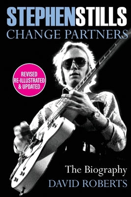 Stephen Stills: Change Partners by Roberts, David