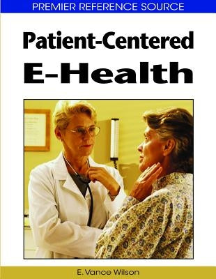Patient-Centered E-Health by Wilson, E. Vance