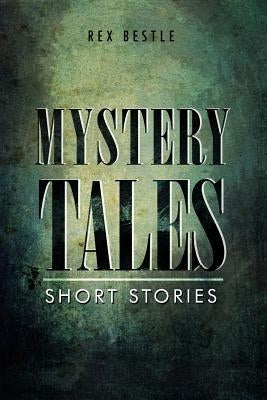 Mystery Tales: Short Stories by Bestle, Rex