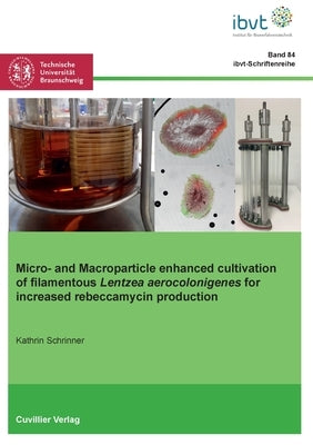 Micro- and Macroparticle enhanced cultivation of filamentous Lentzea aerocolonigenes for increased rebeccamycin production by Schrinner, Kathrin