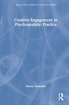 Creative Engagement in Psychoanalytic Practice by Markman, Henry