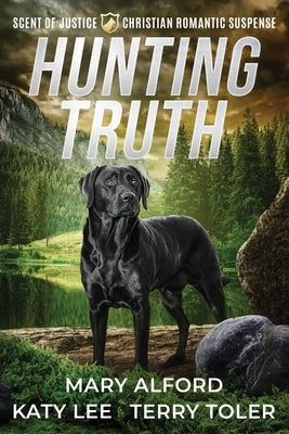 Hunting Truth: A Christian Romantic Suspense Collection by Alford, Mary